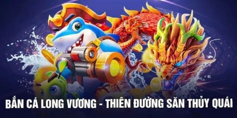 Khái quát qua thông tin cơ bản về trò chơi bắn cá long vương