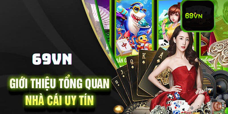 Giới thiệu tổng quan về nhà cái xanh chín 69VN